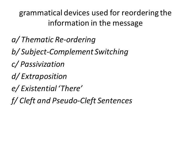 grammatical devices used for reordering the information in the message a/ Thematic Re-ordering b/